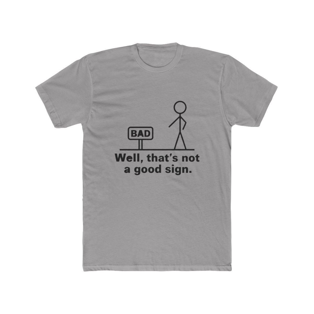 Well, That's Not A Good Sign Stick Figure Graphic Novelty Sarcastic Funny Tshirt - Official t-shirts merchandise